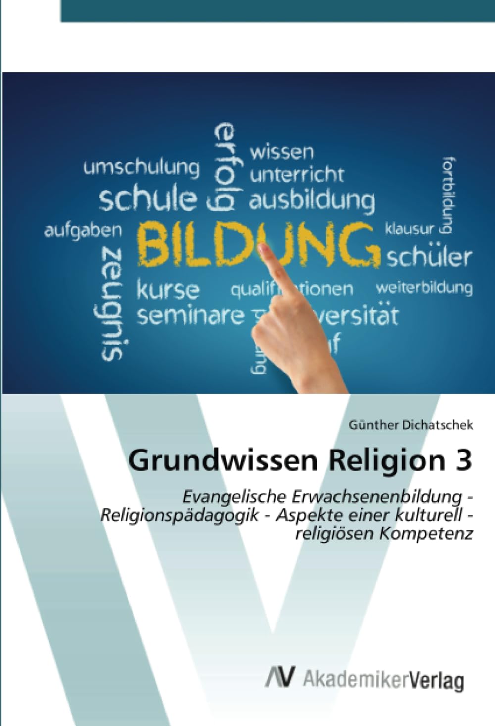 Grundwissen Religion 3: Evangelische Erwachsenenbildung - Religionspädagogik - Aspekte einer kulturell - religiösen Kompetenz