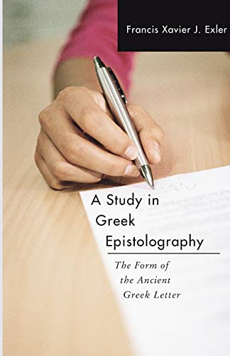 A Study in Greek Epistolography: The Form of the Ancient Greek Letter