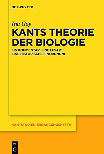 Kantstudien-Ergänzungshefte: Kants Theorie der Biologie: Ein Kommentar. Eine Lesart. Eine historische Einordnung