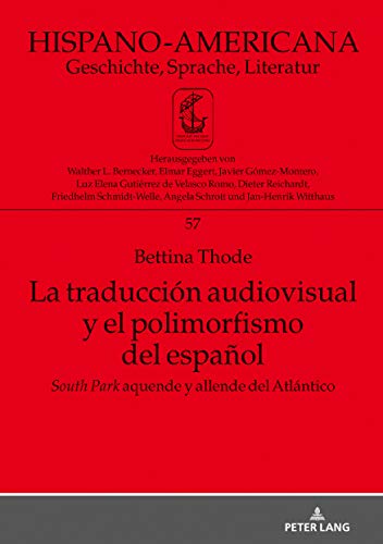 La traducción audiovisual y el polimorfismo del español: «South Park» aquende y allende del Atlántico (Hispano-Americana, Band 57)