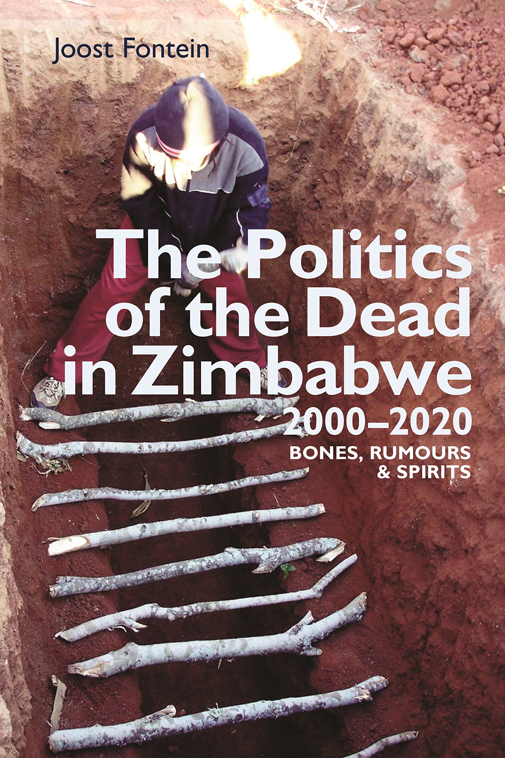 Politics of the Dead in Zimbabwe 2000-2020: Bones, Rumours & Spirits