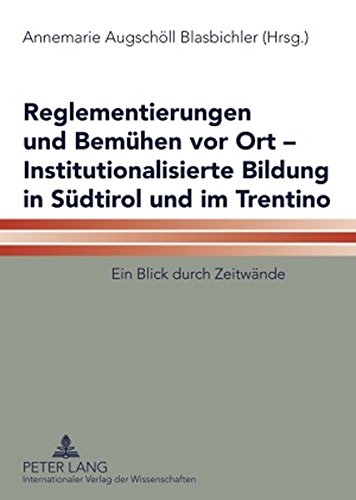 Reglementierungen und Bemühen vor Ort - Institutionalisierte Bildung in Südtirol und im Trentino: Ein Blick durch Zeitwände