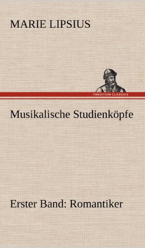 Musikalische Studienköpfe - Romantiker: Erster Band: Romantiker
