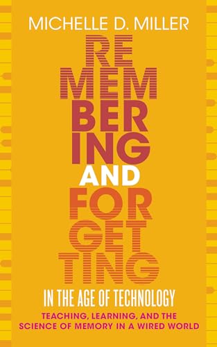 Remembering and Forgetting in the Age of Technology: Teaching, Learning, and the Science of Memory in a Wired World (Teaching and Learning in Higher Education)