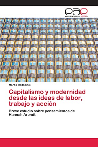 Capitalismo y modernidad desde las ideas de labor, trabajo y acción: Breve estudio sobre pensamientos de Hannah Arendt