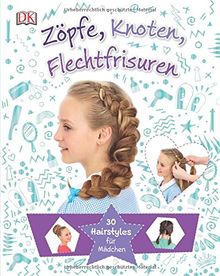 Zöpfe, Knoten, Flechtfrisuren: 30 Hairstyles für Mädchen | Buch | Zustand sehr gut
