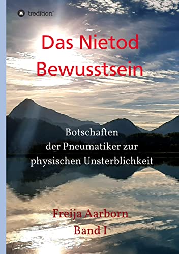 Das Nietod Bewusstsein: Botschaften der Pneumatiker zur physischen Unsterblichkeit