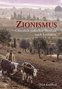 Zionismus: Christlich-jüdischer Wettlauf nach Jerusalem