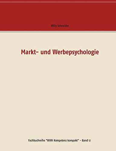 Markt- und Werbepsychologie (Fachbuchreihe WiWi Kompetenz kompakt, Band 17)