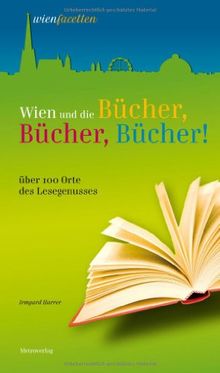 Wien und die Bücher, Bücher, Bücher: 100 Orte des Lesegenusses von Harrer, Irmgard | Buch | Zustand sehr gut