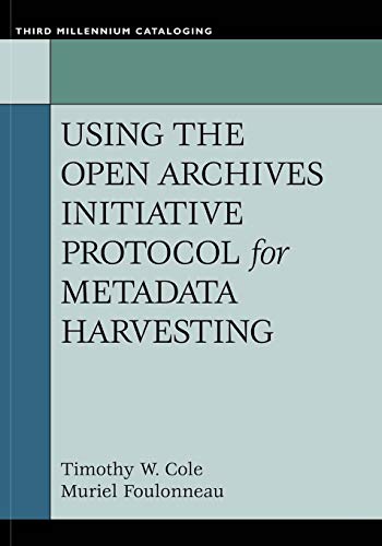 Using the Open Archives Initiative Protocol for Metadata Harvesting (Third Millennium Cataloging)