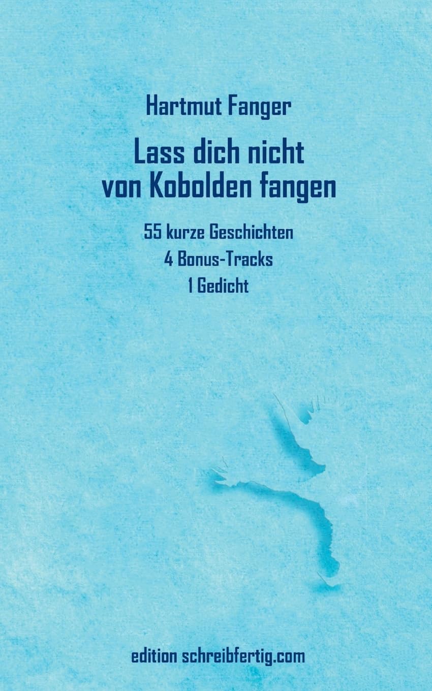 Lass dich nicht von Kobolden fangen: 55 kurze Geschichten, 4 Bonus-Tracks, 1 Gedicht