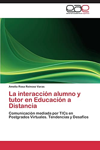 La interacción alumno y tutor en Educación a Distancia: Comunicación mediada por TICs en Postgrados Virtuales. Tendencias y Desafíos