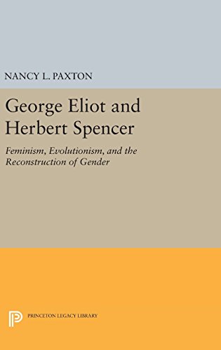George Eliot and Herbert Spencer: Feminism, Evolutionism, and the Reconstruction of Gender (Princeton Legacy Library)