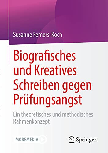 Biografisches und Kreatives Schreiben gegen Prüfungsangst: Ein theoretisches und methodisches Rahmenkonzept