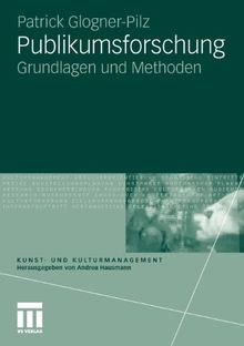 Publikumsforschung: Grundlagen und Methoden (Kunst- und Kulturmanagement) (German Edition)