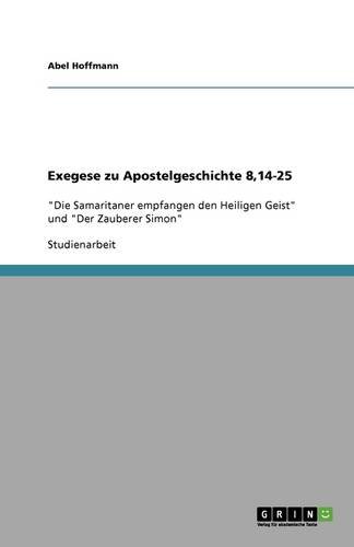 Exegese zu Apostelgeschichte 8,14-25: Die Samaritaner empfangen den Heiligen Geist und Der Zauberer Simon