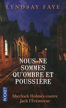 Nous ne sommes qu'ombre et poussière : Sherlock Holmes à la poursuite de Jack l'éventreur