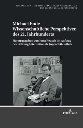 Michael Ende – Wissenschaftliche Perspektiven des 21. Jahrhunderts (Beiträge zur Literatur und Literaturwissenschaft des 20. und 21. Jahrhunderts, Band 38)