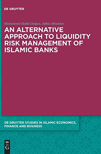 An Alternative Approach to Liquidity Risk Management of Islamic Banks (De Gruyter Studies in Islamic Economics, Finance and Business, 7)