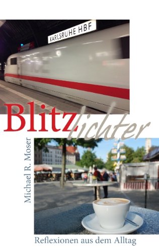Blitzlichter: Beobachtungen und Reflexionen aus dem Alltag