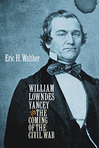 William Lowndes Yancey and the Coming of the Civil War (Civil War America)