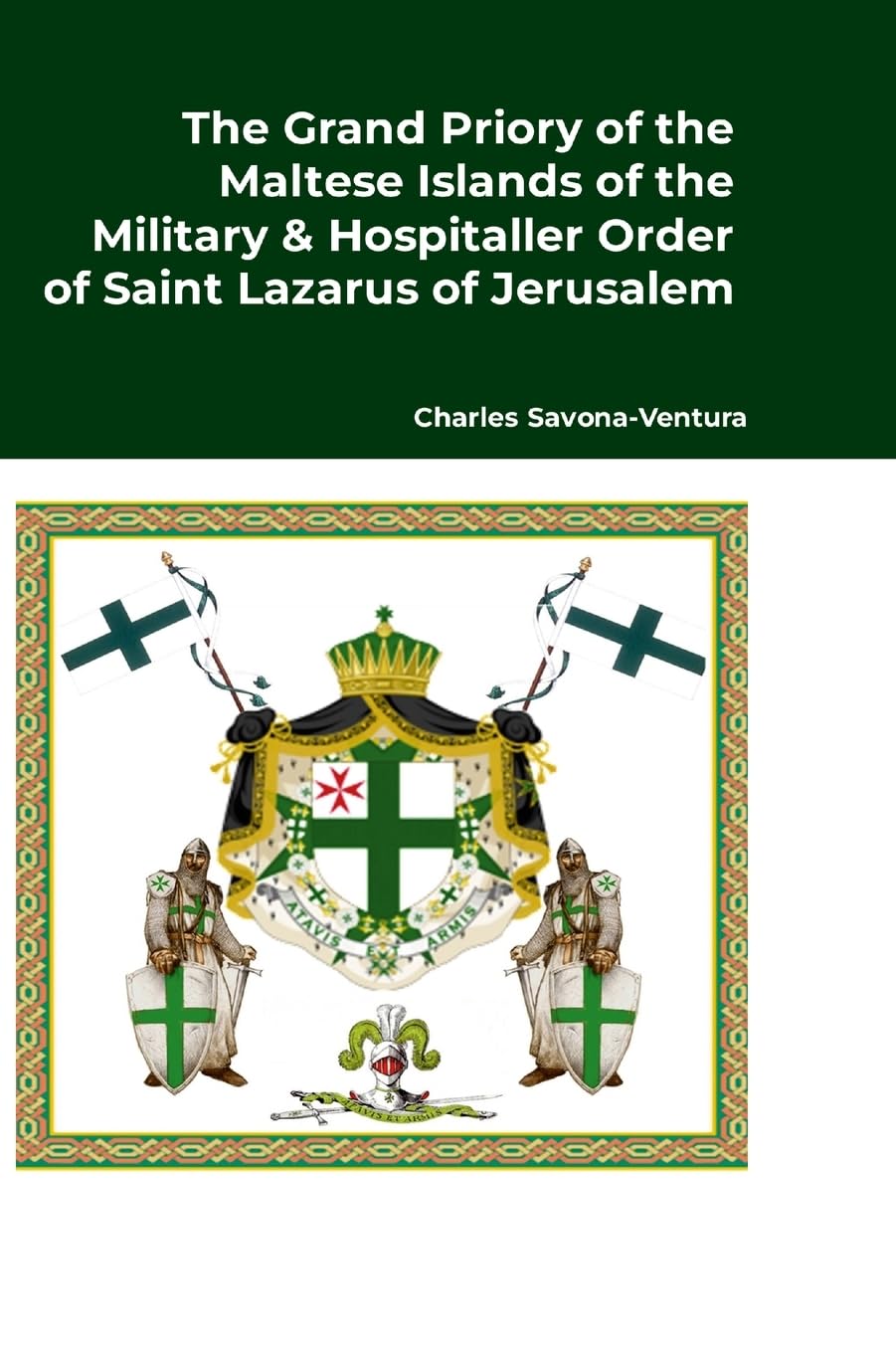 The Grand Priory of the Maltese Islands of the Military & Hospitaller Order of Saint Lazarus of Jerusalem: A Historical Review of the National ... history of the Grand Commandery of the Cast