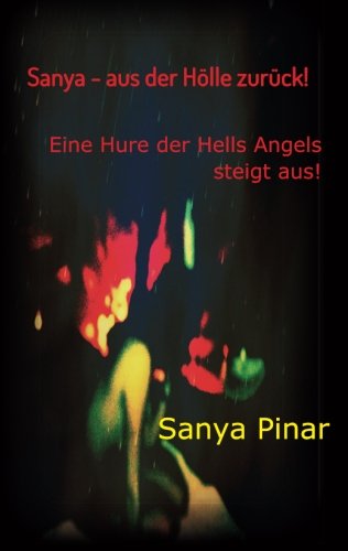 Sanya - aus der Hölle zurück: Eine Hure der Hells Angels steigt aus - Teil I