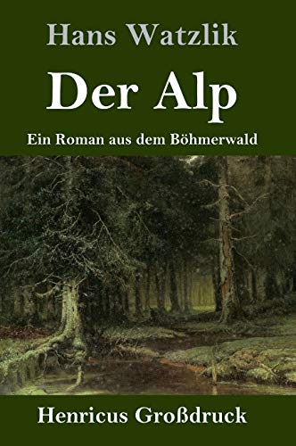 Der Alp (Großdruck): Ein Roman aus dem Böhmerwald