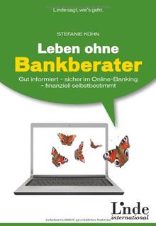 Leben ohne Bankberater: Gut informiert - sicher im Online-Banking - finanziell selbstbestimmt (Linde Ratgeber)