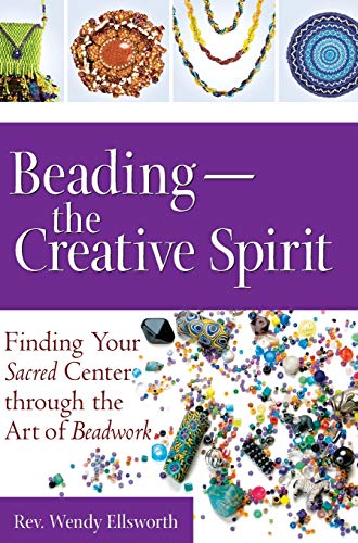 Beading—The Creative Spirit: Finding Your Sacred Center through the Art of Beadwork