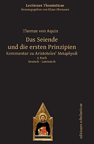 Das Seiende und die ersten Prinzipien: Kommentar zu Aristoteles' Metaphysik. Deutsch - Lateinisch 4. Buch (Lectiones Thomisticae, Herausgegeben von Klaus Obenauer)