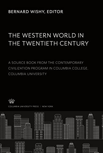 The Western World in the Twentieth Century: A Source Book from the Contemporary Civilization Program in Columbia College, Columbia University