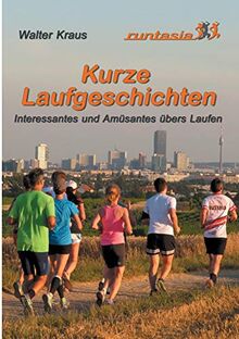 Kurze Laufgeschichten: Interessantes und Amüsantes übers Laufen