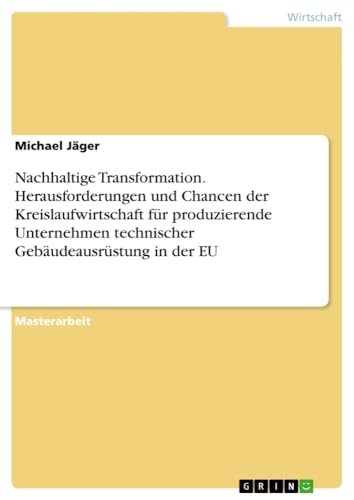 Nachhaltige Transformation. Herausforderungen und Chancen der Kreislaufwirtschaft für produzierende Unternehmen technischer Gebäudeausrüstung in der EU