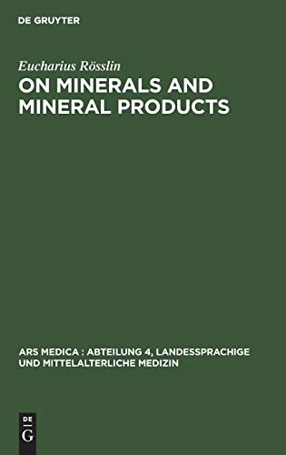 On Minerals and Mineral Products: Chapters on Minerals from his “Kreutterbuch” (Ars Medica : Abteilung 4, Landessprachige und mittelalterliche Medizin, 1, Band 1)
