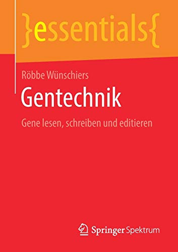 Gentechnik: Gene lesen, schreiben und editieren (essentials)
