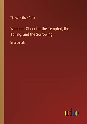 Words of Cheer for the Tempted, the Toiling, and the Sorrowing: in large print