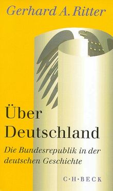 Über Deutschland: Die Bundesrepublik in der deutschen Geschichte