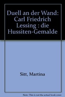 Duell an der Wand: Carl Friedrich Lessings Hussiten-Gemälde