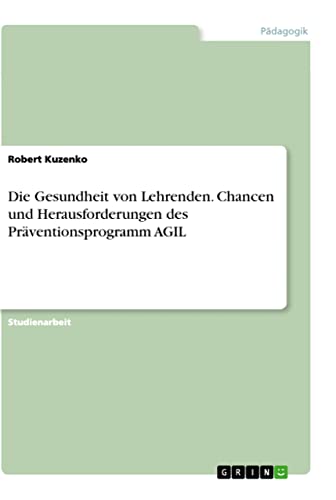 Die Gesundheit von Lehrenden. Chancen und Herausforderungen des Präventionsprogramm AGIL