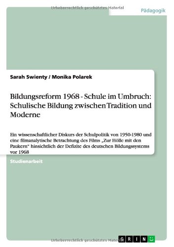 Bildungsreform 1968 - Schule im Umbruch: Schulische Bildung zwischen Tradition und Moderne: Ein wissenschaftlicher Diskurs der Schulpolitik von ... des deutschen Bildungssystems vor 1968