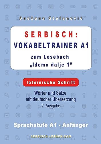 Serbisch: Vokabeltrainer A1 zum Buch “Idemo dalje 1” - lateinische Schrift: Wörter und Sätze mit deutscher Übersetzung, Sprachstufe A1 – Anfänger, 2. Ausgabe
