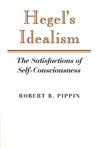 Pippin, Robert B. Hegel's Idealism, The Satisfactions Of Self-Consciousness