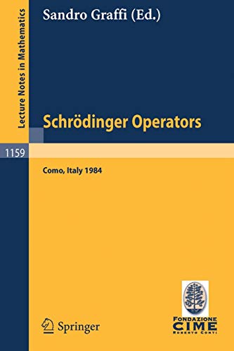 Schrödinger Operators, Como 1984: Lectures given at the 2nd 1984 Session of the Centro Internationale Matematico Estivo (C.I.M.E.) held at Como, ... Notes in Mathematics, 1159, Band 1159)