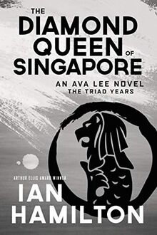 Diamond Queen of Singapore, The: An Ava Lee Novel (The Ava Lee Novels: The Triad Years (13), Band 13)