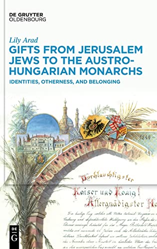 Gifts from Jerusalem Jews to the Austro-Hungarian Monarchs: Identities, Otherness, and Belonging
