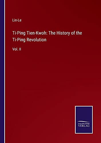 Ti-Ping Tien-Kwoh: The History of the Ti-Ping Revolution: Vol. II