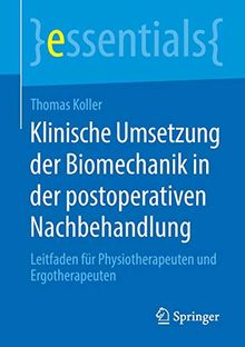 Klinische Umsetzung der Biomechanik in der postoperativen Nachbehandlung: Leitfaden für Physiotherapeuten und Ergotherapeuten (essentials)