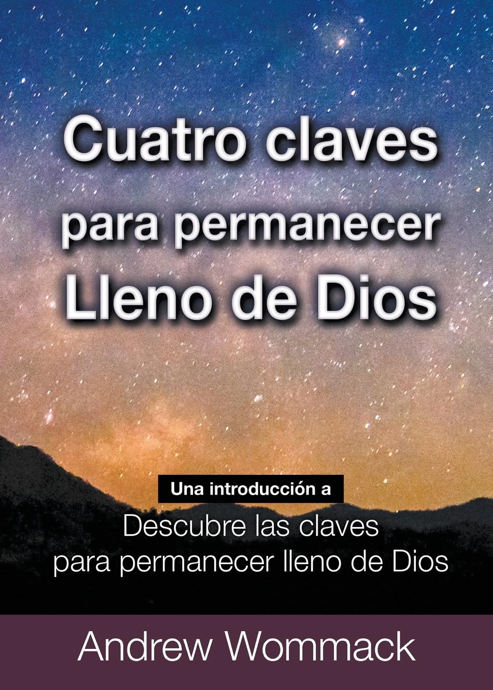 Cuatro Claves para Permanecer Lleno de Dios: Una Introducción a Descubre Las Claves para Permanecer Lleno de Dios